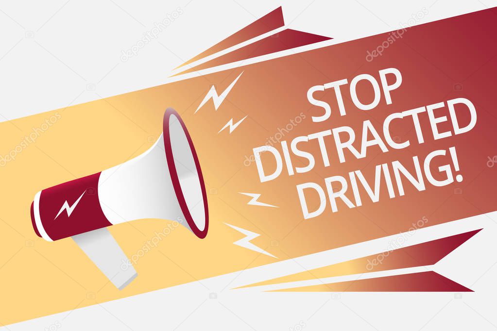 Conceptual hand writing showing Stop Distracted Driving. Business photo text asking to be careful behind wheel drive slowly Megaphone loudspeaker bubble important message speaking out loud