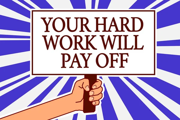Tekst Znak Popisać Your Hard Pracy Będzie Płacić Koncepcyjne Zdjęcie — Zdjęcie stockowe