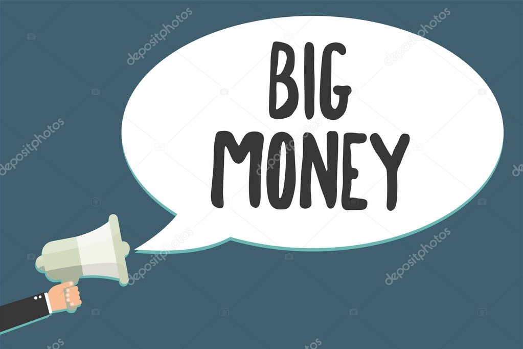 Conceptual hand writing showing Big Money. Business photo showcasing Pertaining to a lot of ernings from a job,business,heirs,or wins Megaphone loudspeaker scream idea talk talking speech bubble