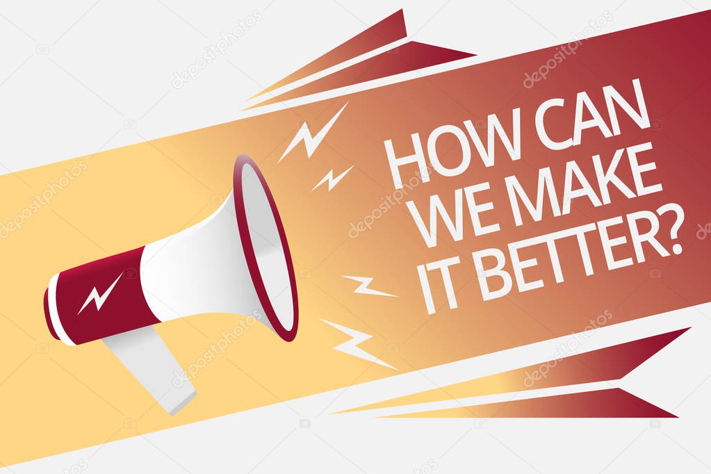 Conceptual hand writing showing How Can We Make It Better question. Business photo text asking how increase quality of product Megaphone loudspeaker bubble important message speaking out loud