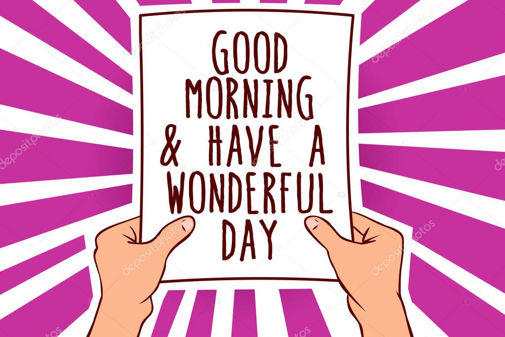 Text sign showing Good Morningand Have A Wonderful Day. Conceptual photo greeting someone in start of the day Man holding paper important message remarkable purple rays enlighten ideas