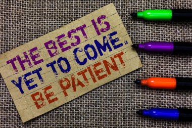 Handwriting text writing The Best Is Yet To Come. Be Patient. Concept meaning dont lose hope light come after darkness Paperboard computer mouse jute background Expressing ideas typing needs clipart