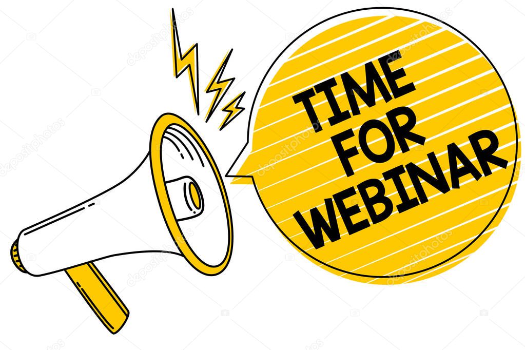 Handwriting text Time For Webinar. Concept meaning seminar conducted over the Internet Web conferencing Convey message text lines ideas loud speaker alarm announcement work