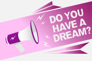 Writing note showing Do You Have A Dream question. Business photo showcasing asking someone about life goals Achievements Loud speaker convey message ideas multiple text lines logo type design clipart