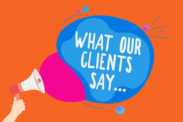 Writing note showing What Our Clients Say.... Business photo showcasing your customer feedback using poll or written paper Man holding Megaphone loudspeaker screaming colorful speech bubble