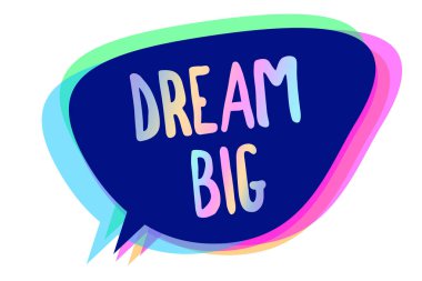Handwriting text writing Dream Big. Concept meaning To think of something high value that you want to achieve Speech bubble idea message reminder blue shadows important intention saying clipart