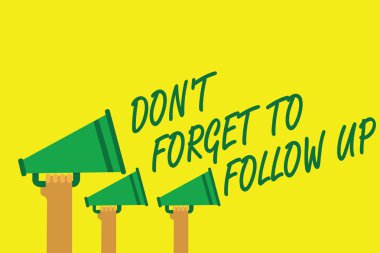 Handwriting text writing Don t not Forget To Follow Up. Concept meaning asking someone to keep connection with others Hands holding megaphones loudspeakers important message yellow background clipart