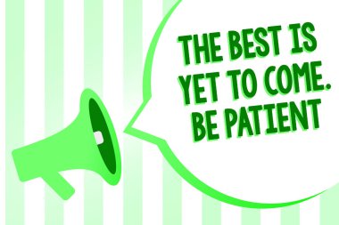 Kavramsal el en iyi olduğunu henüz gelmek gösterilen yazma. Sabırlı ol. İş fotoğraf metin megafon hoparlör yeşil şeritler önemli yüksek sesle konuşma balonu karanlığa sonra gel umut ışığı kaybetme