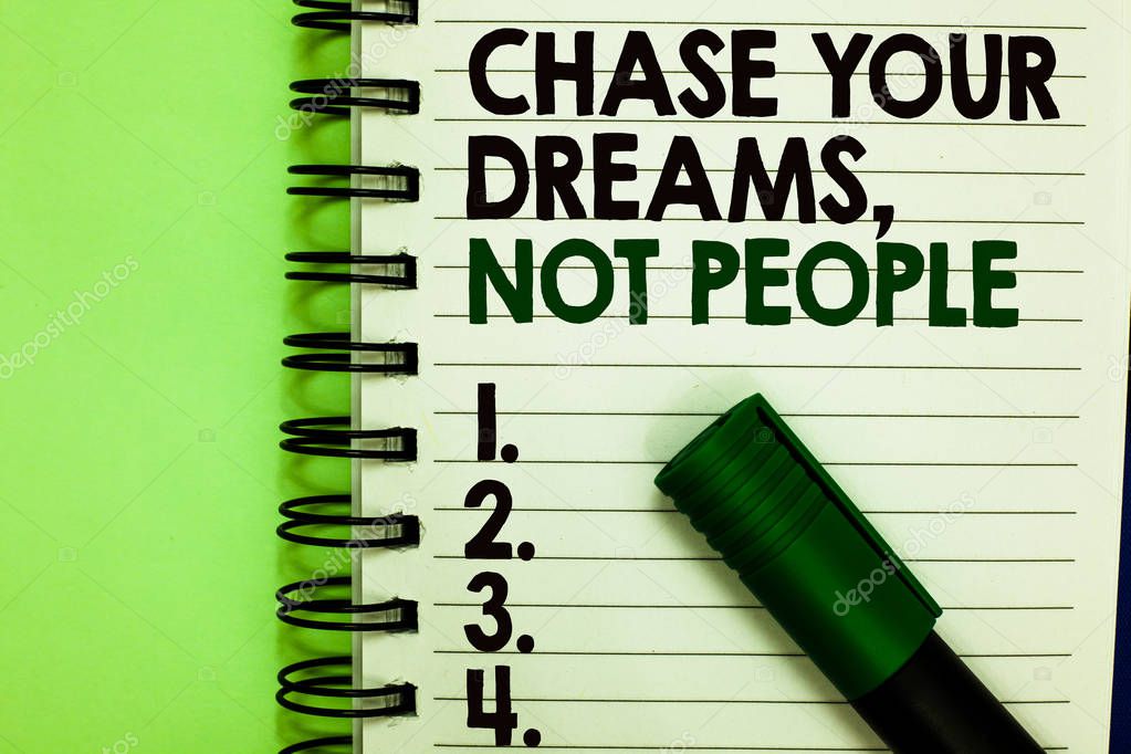 Handwriting text Chase Your Dreams, Not People. Concept meaning Do not follow others chasing goals objectives Written letters and numbers on notepad laid green marker green back