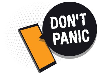 Conceptual hand writing showing Don t not Panic. Business photo text sudden strong feeling of fear prevents reasonable thought Cell phone receiving messages chats information using applications clipart
