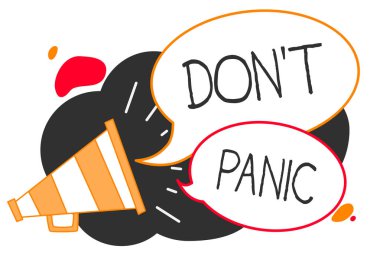 Handwriting text writing Don t not Panic. Concept meaning sudden strong feeling of fear prevents reasonable thought Megaphone loudspeaker speech bubbles important message speaking out loud clipart