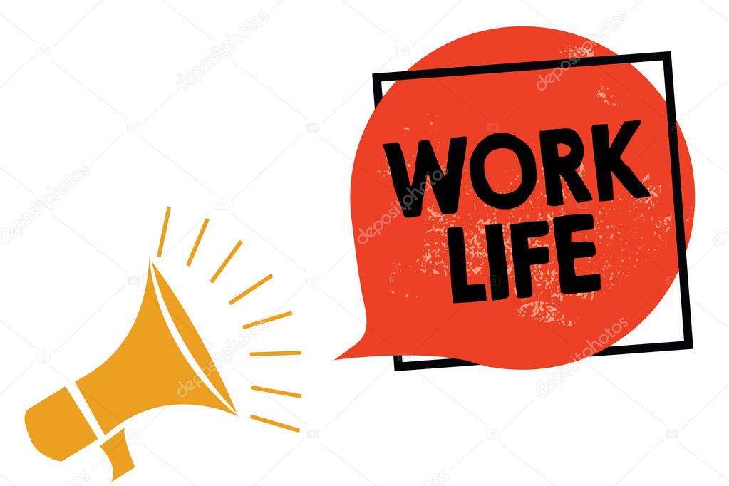 Writing note showing Work Life. Business photo showcasing An everyday task to ern money to sustain needs of one's self Megaphone loudspeaker speaking screaming frame orange speech bubble