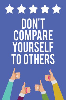 Don t karşılaştırmak kendiniz için diğerlerini gösterilen metin işareti. Kavramsal fotoğraf kendi sürümü benzersiz özgün Erkekler kadınlar el başparmak yukarıya onay beş yıldız bilgi mavi arka plan olacak