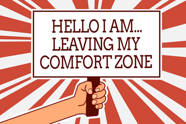 Writing note showing Hello I Am... Leaving My Comfort Zone. Business photo showcasing Making big changes Evolution Growth Man hand holding poster important protest green orange rays background