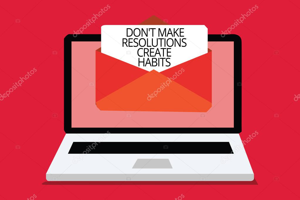 Writing note showing Don t not Make Resolutions Create Habits. Business photo showcasing Routine for everyday to achieve goals Computer receiving email important message envelope with paper virtual