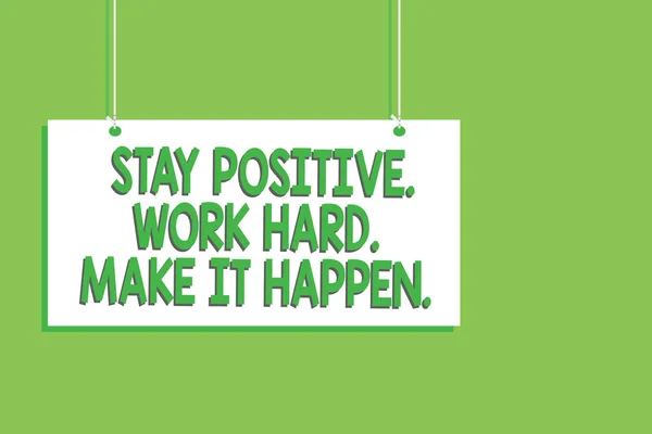 Handwriting text Stay Positive. Work Hard. Make It Happen.. Concept meaning Inspiration Motivation Attitude Hanging board message communication open close sign green background