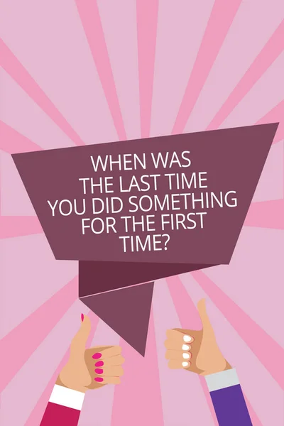 Text sign showing When Was The Last Time You Did Something For The First Time question. Conceptual photo 0 Man woman hands thumbs up approval speech bubble origami rays background