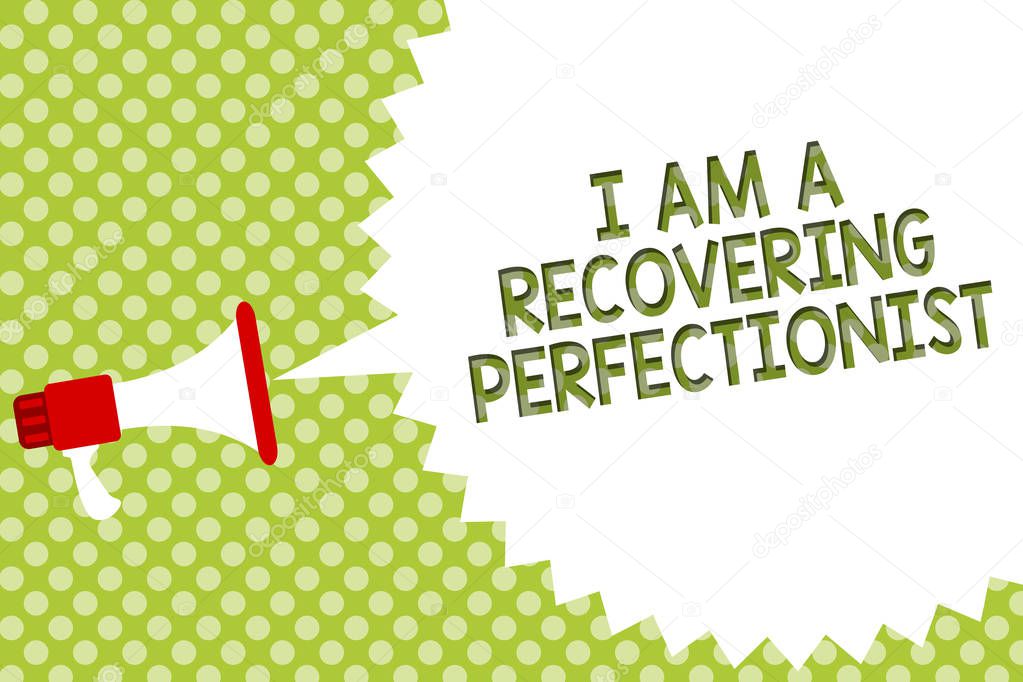 Word writing text I Am A Recovering Perfectionist. Business concept for Obsessive compulsive disorder recovery Megaphone loudspeaker speech bubble message green background halftone
