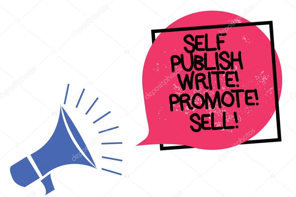 Writing note showing Self Publish Write Promote Sell. Business photo showcasing Auto promotion writing Marketing Publicity Megaphone loudspeaker speaking loud screaming frame pink speech bubble