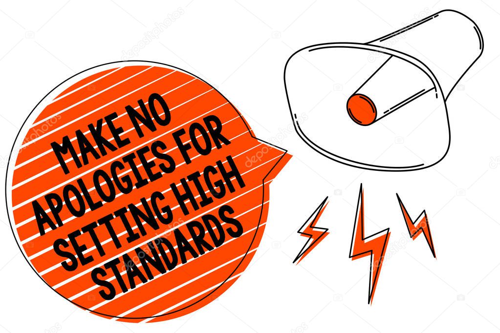 Handwriting text writing Make No Apologies For Setting High Standards. Concept meaning Seeking quality productivity Megaphone loudspeaker orange speech bubble stripes important loud message