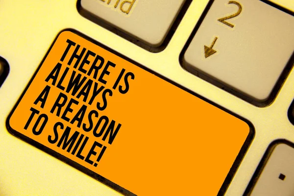 Handwriting text writing There Is Always A Reason To Smile. Concept meaning Positive thinking good attitude energy Keyboard orange key Intention create computer computing reflection document