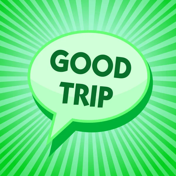 Text sign showing Good Trip. Conceptual photo A journey or voyage,run by boat,train,bus,or any kind of vehicle Green speech bubble message reminder rays shadow important intention saying