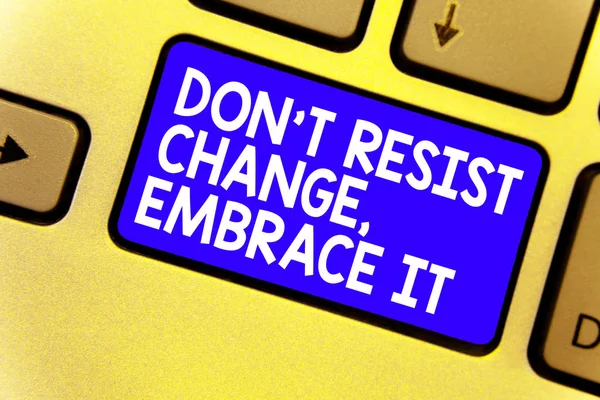 Word writing text Don t not Resist Change, Embrace It.. Business concept for Be open to changes try new things positive Keyboard blue key Intention create computer computing reflection document