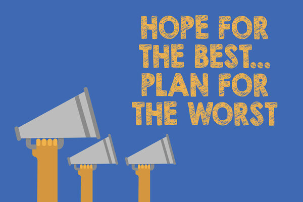 Writing note showing Hope For The Best... Plan For The Worst. Business photo showcasing Make plans good and bad possibilities Hands holding megaphones loudspeaker important message blue background