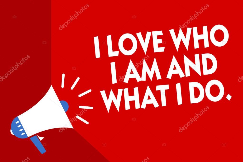 Conceptual hand writing showing I Love Who I Am And What I Do.. Business photo showcasing High self-stem being comfortable with your job Megaphone red background important message speaking loud