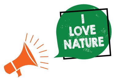 Word metin yazma, ben aşk doğa. İş kavramı için zevk doğal çevre koruma korumak ekosistem megafon hoparlör çerçeve yeşil konuşma balonu çığlık konuşma
