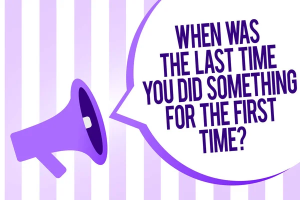 Writing note showing When Was The Last Time You Did Something For The First Time question. Business photo showcasing 0 Megaphone loudspeaker purple stripes important message speech bubble