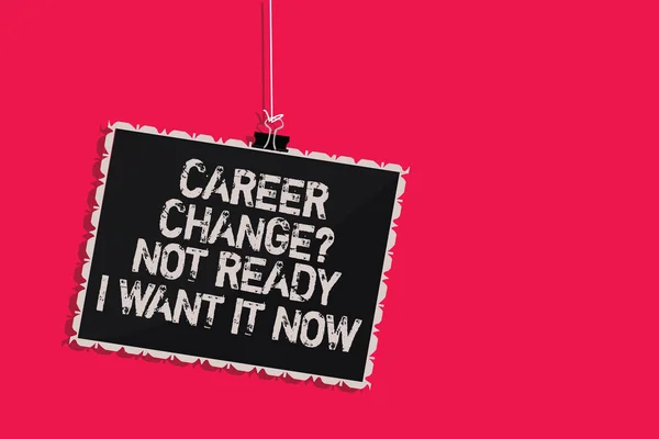 Word writing text Career Change question Not Ready I Want It Now. Business concept for Seeking new opportunities job Hanging blackboard message communication information sign pink background