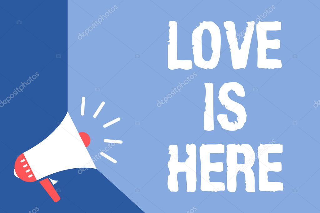 Writing note showing Love Is Here. Business photo showcasing Romantic feeling Lovely emotion Positive Expression Care Joy Megaphone loudspeaker blue background important message speaking loud
