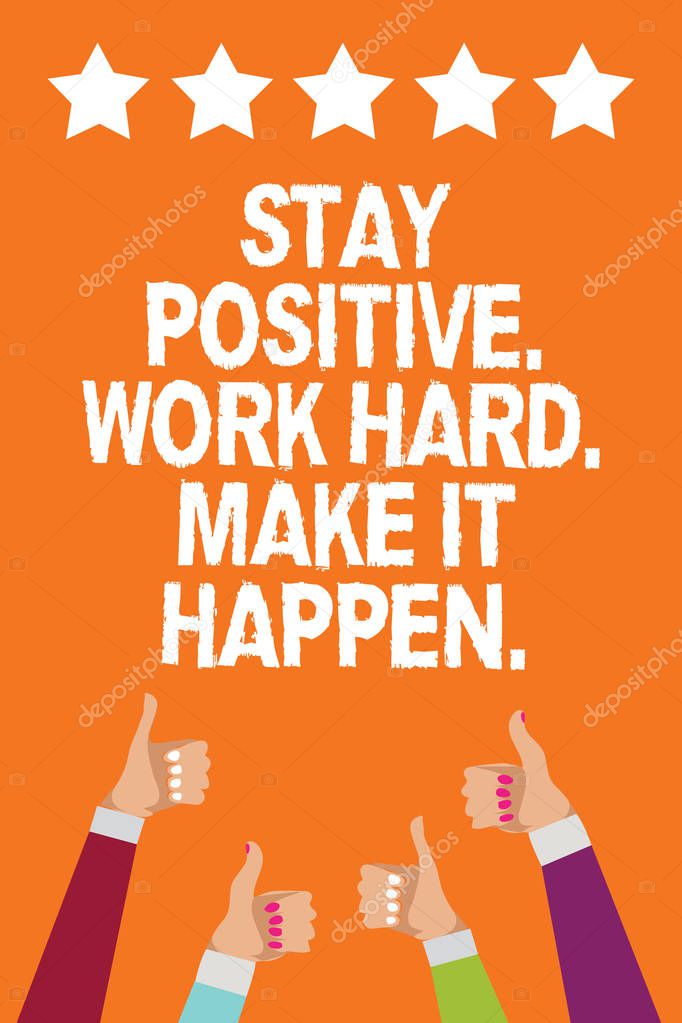 Word writing text Stay Positive. Work Hard. Make It Happen.. Business concept for Inspiration Motivation Attitude Men women hands thumbs up approval five stars information orange background
