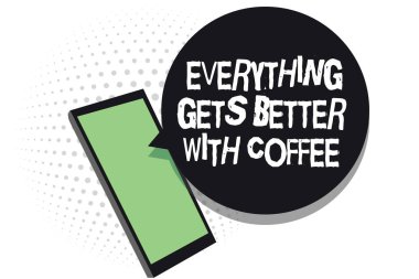 Her şeyi alır daha iyi ile kahve gösterilen metin işareti. Kavramsal fotoğraf var sıcak bir içecek sorunları cep telefonu kısa mesaj alma sahip uygulamaları kullanarak bilgileri sohbetleri