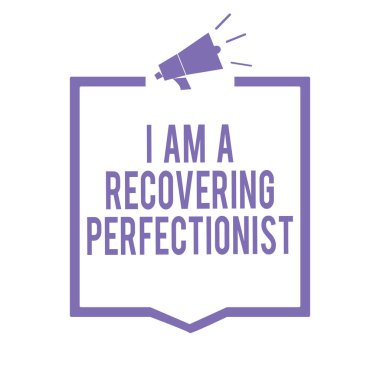 Handwriting text writing I Am A Recovering Perfectionist. Concept meaning Obsessive compulsive disorder recovery Megaphone loudspeaker purple frame communicating important information clipart