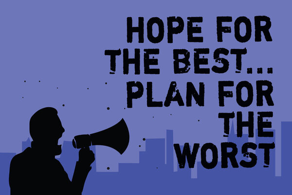 Text sign showing Hope For The Best... Plan For The Worst. Conceptual photo Make plans good and bad possibilities Man holding megaphone speaking politician making promises blue background