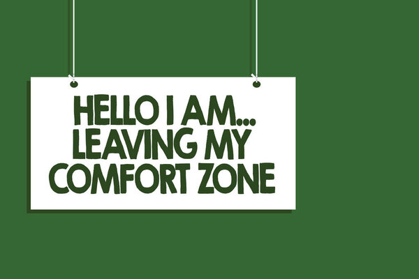 Writing note showing Hello I Am... Leaving My Comfort Zone. Business photo showcasing Making big changes Evolution Growth Hanging board message communication open close sign green background