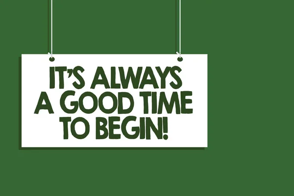 Writing note showing It s is Always A Good Time To Begin. Business photo showcasing Start again right now Positive attitude Hanging board message communication open close sign green background