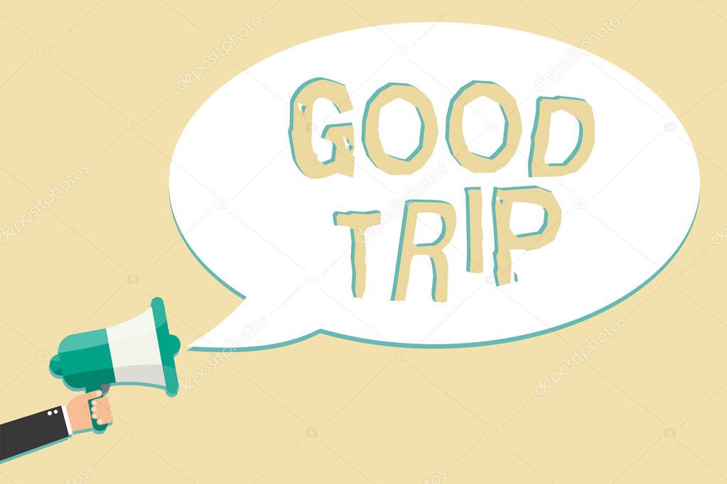 Writing note showing Good Trip. Business photo showcasing A journey or voyage,run by boat,train,bus,or any kind of vehicle Man holding megaphone loudspeaker speech bubble message speaking loud