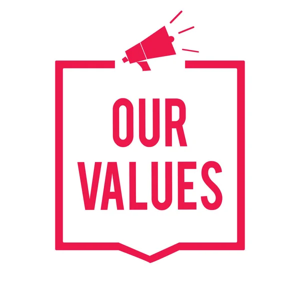 Word writing text Our Values. Business concept for list of morals companies or individuals commit to do them Megaphone loudspeaker red frame communicating important information message