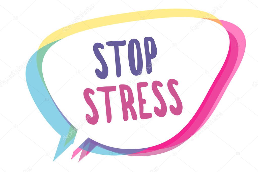 Writing note showing Stop Stress. Business photo showcasing Seek help Take medicines Spend time with loveones Get more sleep Speech bubble idea message reminder shadows important intention saying