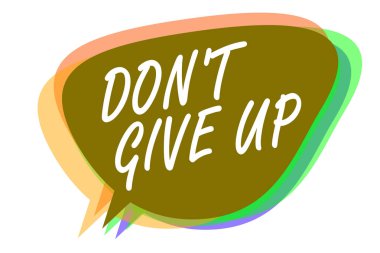 Word writing text Don t not Give Up. Business concept for Determined Persevering Continue to Believe in Yourself Speech bubble idea message reminder shadows important intention saying. clipart