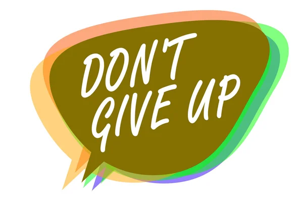 Word writing text Don t not Give Up. Business concept for Determined Persevering Continue to Believe in Yourself Speech bubble idea message reminder shadows important intention saying. — Stock Photo, Image