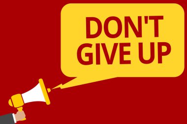 Don t değil Give Up yazma el yazısı metin. Believe kendinizi MegaFon hoparlör konuşma balonu mesajı yüksek sesle konuşan tutan adam için belirlenen azmeden devam anlam kavramı.