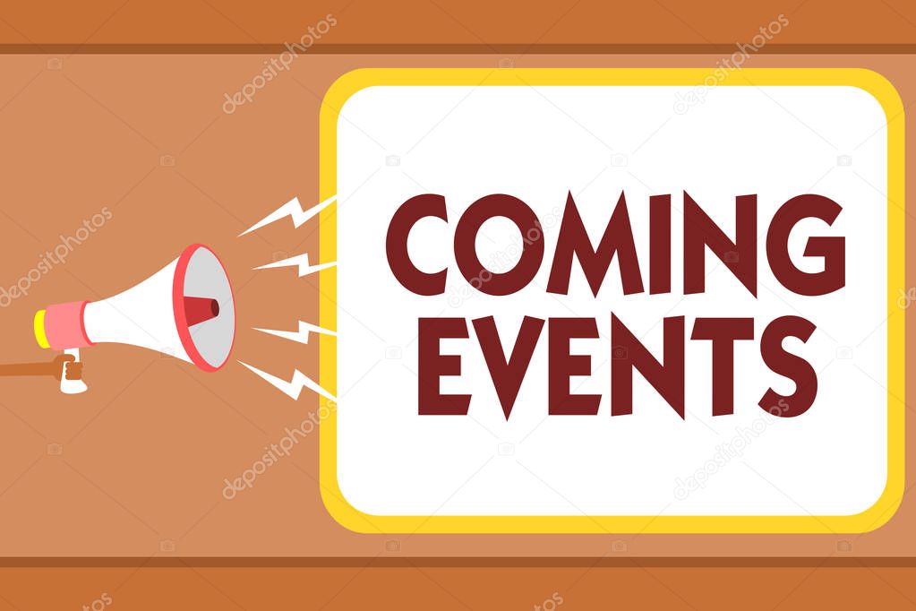 Writing note showing Coming Events. Business photo showcasing Happening soon Forthcoming Planned meet Upcoming In the Future Man holding megaphone loudspeaker speech bubble message speaking loud.