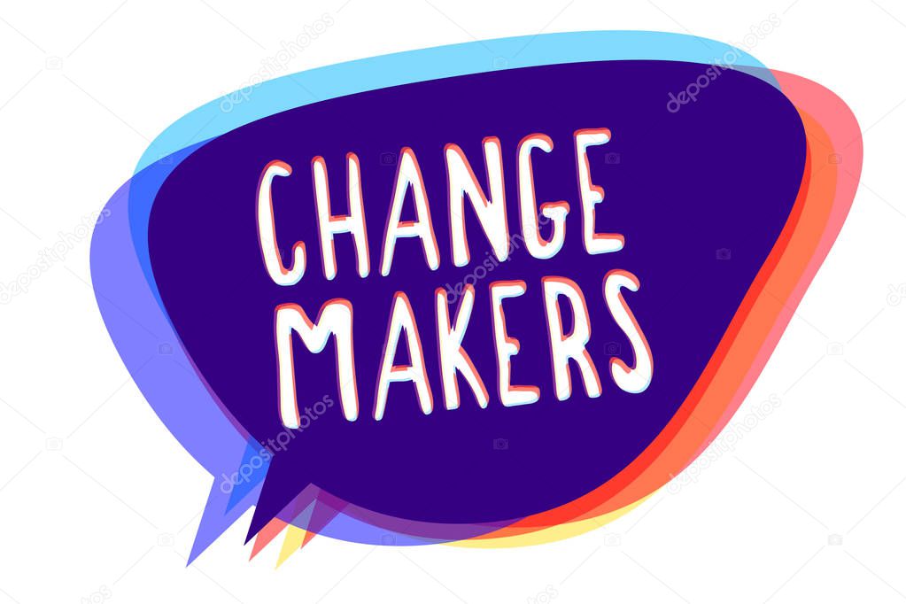 Conceptual hand writing showing Change Makers. Business photo text Young Turk Influencers Acitivists Urbanization Fashion Gen X Speech bubble idea message reminder shadows important intention.