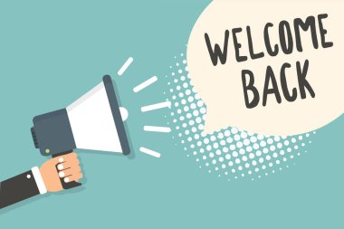 Handwriting text Welcome Back. Concept meaning Warm Greetings Arrived Repeat Gladly Accepted Pleased Man holding megaphone loudspeaker speech bubble blue background halftone. clipart