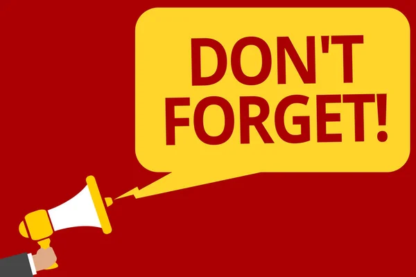 Handwriting text writing Don t not Forget. Concept meaning Know by Heart Think Back Fix in the Mind Refresh Memory Man holding megaphone loudspeaker speech bubble message speaking loud.