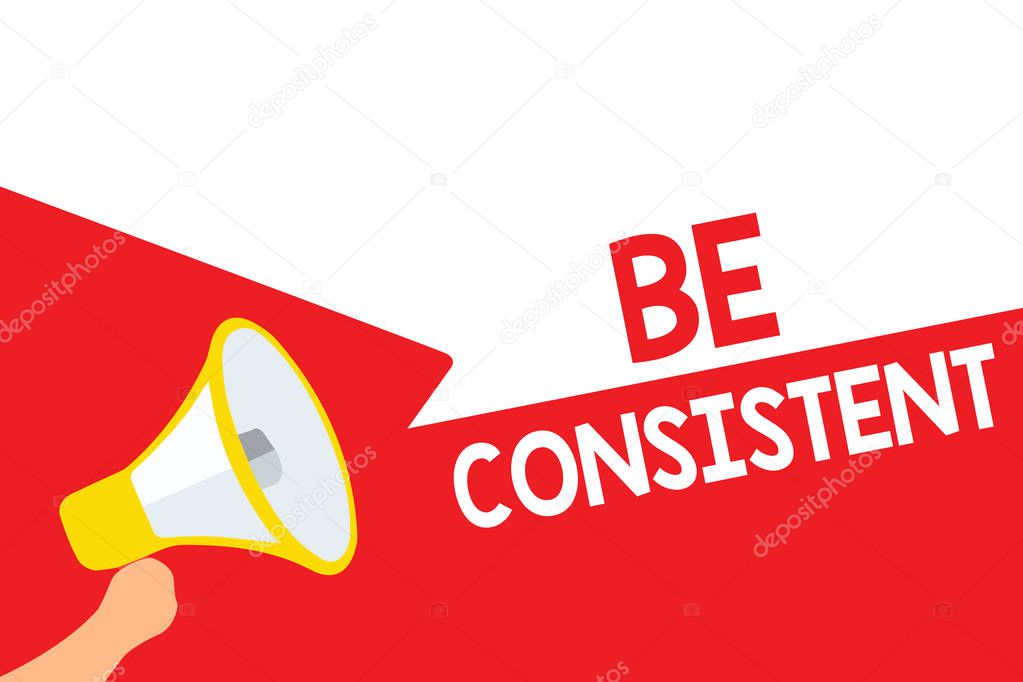 Word writing text Be Consistent. Business concept for Uniform Persistent Firm Unalterable Even Unchanging Rapport Megaphone loudspeaker speech bubbles important message speaking out loud.